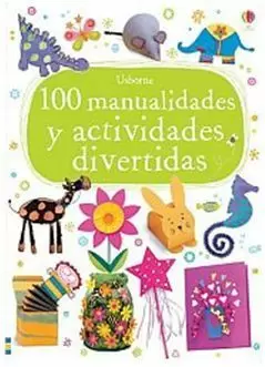 100 MANUALIDADES Y ACTIVIDADES DIVERTIDAS