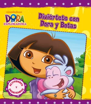 DIVIÉRTETE CON DORA Y BOTAS (DORA LA EXPLORADORA. ACTIVIDADES)