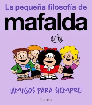 PEQUEÑA FILOSOFIA DE MAFALDA, LA. ¡AMIGOS PARA SIE