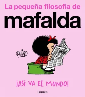 PEQUEÑA FILOSOFIA DE MAFALDA, LA. ¡ASI VA EL MUNDO