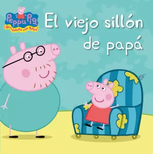 PEPPA PIG. UN CUENTO - EL VIEJO SILLÓN DE PAPÁ