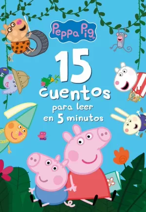 PEPPA PIG. RECOPILATORIO DE CUENTOS - 15 CUENTOS PARA LEER EN 5 MINUTOS