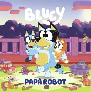 BLUEY. UN CUENTO. PAPA ROBOT