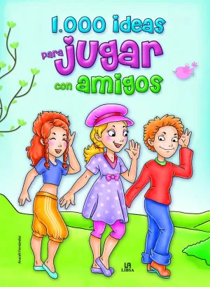 1.000 IDEAS PARA JUGAR CON AMIGOS