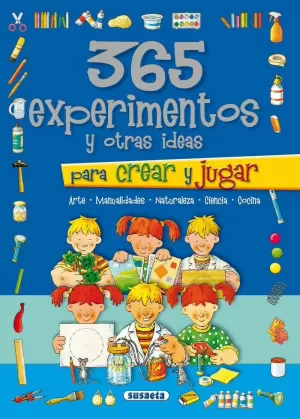 365 EXPERIMENTOS Y OTRAS IDEAS PARA CREAR Y JUGAR