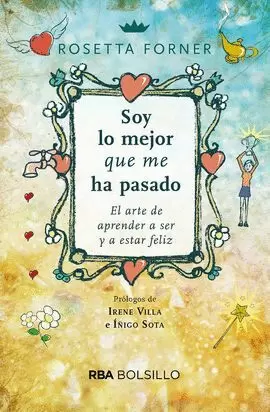SOY LO MEJOR QUE ME HA PASADO. EL ARTE DE APRENDER A SER FELIZ Y A ESTAR FELIZ