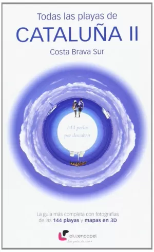TODAS LAS PLAYAS DE CATALUÑA II. COSTA BRAVA SUR : 144 PERLAS POR DESCUBRIR